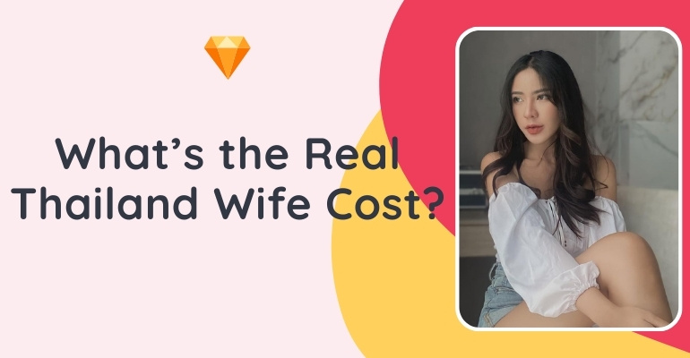 Thailand Wife Cost — How Much is a Thai Bride for Marriage?