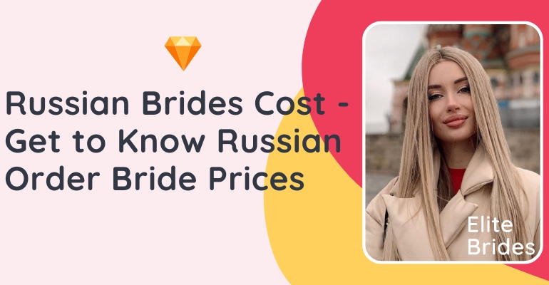 Russian Brides Cost — Get to Know Russian Order Bride Prices