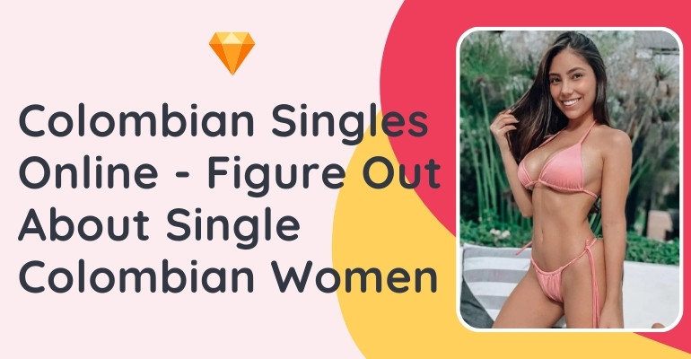 Meet Colombian Singles Online — Colombian Women Dating