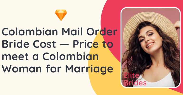 Colombian Mail Order Bride Cost — Price to meet a Colombian Woman for Marriage