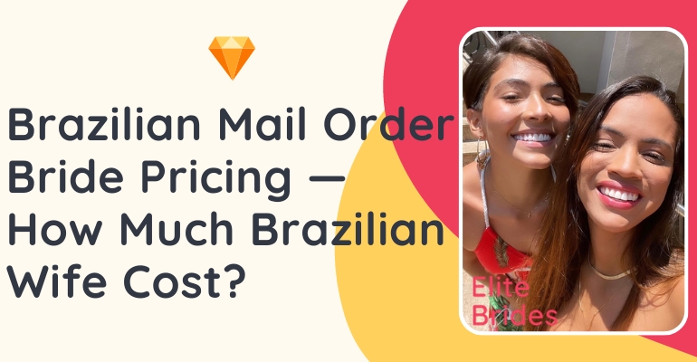 Brazilian Mail Order Bride Pricing — How Much does it Cost to Get a Brazilian Wife?