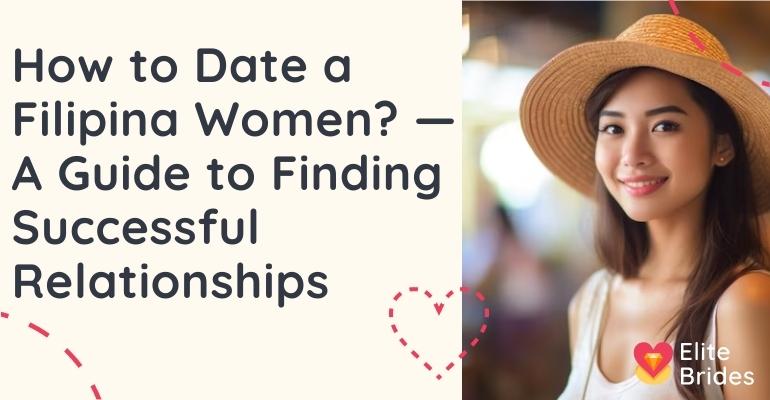 The Benefits of Dating Filipino Women — A Guide to Finding Successful Relationships