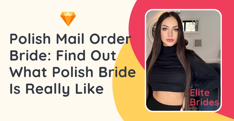 Polish Mail Order Brides: How To Meet Polish Brides In 2024