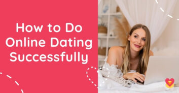 How to Do Online Dating Successfully Even If You’re A Complete Novice