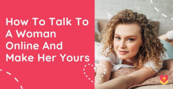 How to Talk to a Girl Online And What To Talk To Woman Online?
