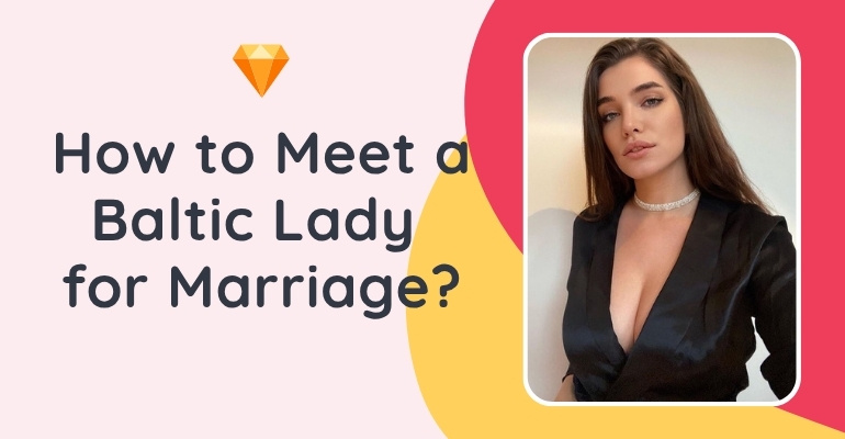 Baltic Mail Order Brides: How to Mingle With Baltic Wives Online?